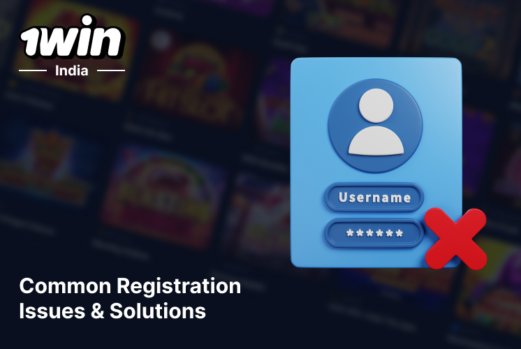 List of common 1Win Registration Issues and how to solve them